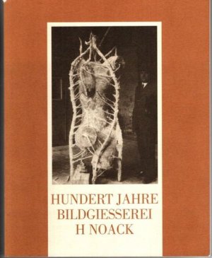gebrauchtes Buch – Bildgießerei H. Noack. - Beiträge Eberhard Diepgen – Hundert Jahre Bildgiesserei H. Noack. - Ausstellung im Georg - Kolbe - Museum Berlin, 15. Juni - 31. August 1997.