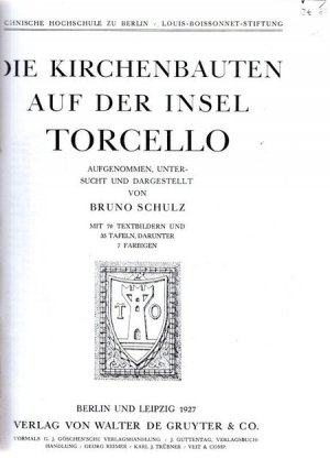 Die Kirchenbauten auf der Insel Torcello. Nur eine Kopie!!! Aufgenommen, untersucht und dargestellt von Bruno Schulz.