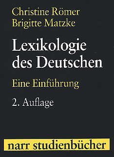 Lexikologie des Deutschen : eine Einführung. Christine Römer/Brigitte Matzke / Narr-Studienbücher