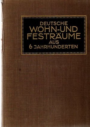 Deutsche Wohn- und Festräume aus 6 Jahrhunderten. Bauformen-Bibliothek; 6. Band