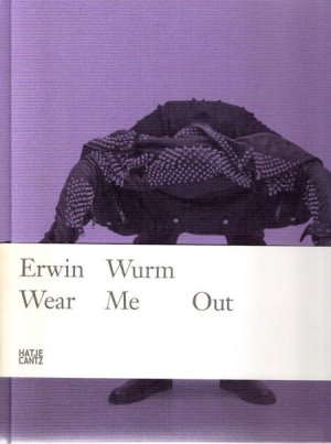 gebrauchtes Buch – Middelheimmuseum, Antwerpen and Den Haag Gemeentemuseum – Erwin Wurm: Wear Me Out