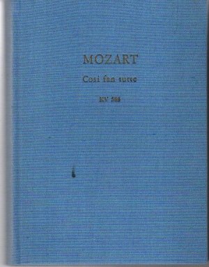 Cosi Fan Tutte, Komische Oper in zwei Akten, Dramma Giocoso in Due Atti, nach dem Urtext herausgegeben von Georg Schünemann und Kurt Soldan, KV 588