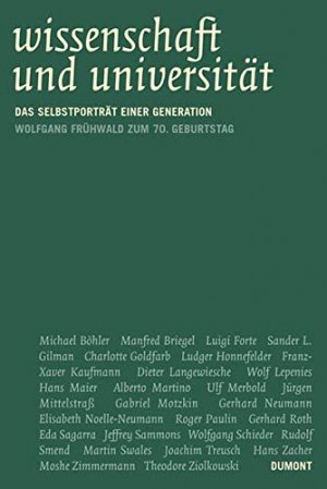 Wissenschaft und Universität : Selbstporträt einer Generation. Wolfgang Frühwald zum 70. Geburtstag