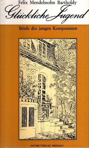 GLÜCKLICHE JUGEND - Briefe des jungen Komponisten. Hrsg.: Günter Schulz