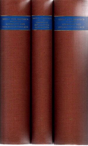 Lehrbuch der Dogmengeschichte. Erster Band: Die Entstehung des Kirchlichen Dogmas. Zweiter Band: Die Entwicklung des Kirchlichen Dogmas I. Dritter Band […]