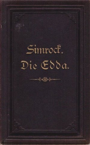 Die Edda. Die ältere und die jüngere Edda und die mythischen Erzählungen der Skalda.