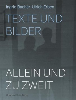 gebrauchtes Buch – Bonny, Karl Heinz und Ingrid Bachér – Allein und zu zweit - Texte und Bilder : Ingrid Bachér, Ulrich Erben. Hrsg. Karl Heinz Bonny / Bonny Edition