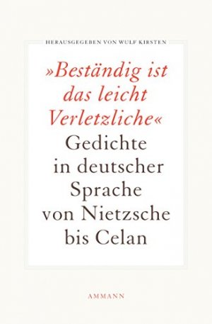 gebrauchtes Buch – Kirsten, Wulf  – Beständig ist das leicht Verletzliche : Gedichte in deutscher Sprache von Nietzsche bis Celan. hrsg. von Wulf Kirsten