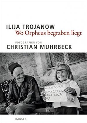 gebrauchtes Buch – Trojanow, Ilija und Christian Muhrbeck – Wo Orpheus begraben liegt.