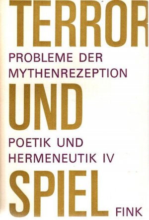 Terror und Spiel : Probleme d. Mythenrezeption. Hrsg. von Manfred Fuhrmann. [Red.: Michael Bethke] / Poetik und Hermeneutik ; 4