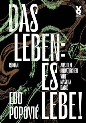 gebrauchtes Buch – PopoviÄ‡, Edo und Mascha DabiÄ‡ – Das Leben: es lebe! : Roman. Edo PopoviÄ‡ ; aus dem Kroatischen von Mascha DabiÄ‡ / Sonar ; 39