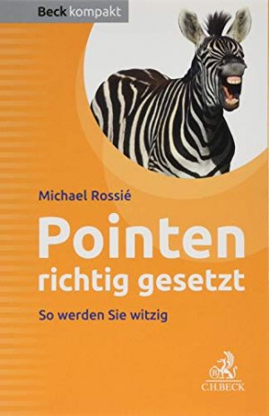 Pointen richtig gesetzt : ein Arbeitsbuch für Entertainer, Redner, Moderatoren. Beck kompakt