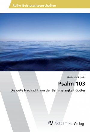 Psalm 103 / Die gute Nachricht von der Barmherzigkeit Gottes