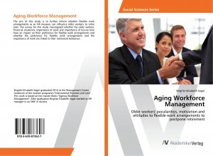 Aging Workforce Management / Older workers' peculiarities, motivation and attitudes to flexible work arrangements to postpone retirement