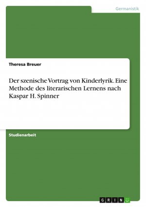 Der szenische Vortrag von Kinderlyrik. Eine Methode des literarischen Lernens nach Kaspar H. Spinner