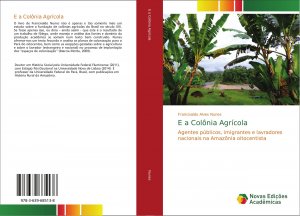 E a Colônia Agrícola / Agentes públicos, imigrantes e lavradores nacionais na Amazônia oitocentista