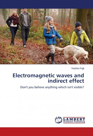 Electromagnetic waves and indirect effect / Don't you believe anything which isn't visible?