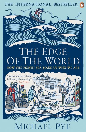 neues Buch – Michael Pye – The Edge of the World / How the North Sea Made Us Who We Are