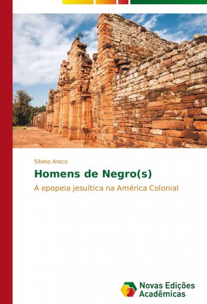 Homens de Negro(s) / A epopeia jesuítica na América Colonial