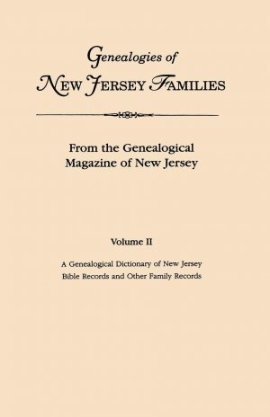 Genealogies of New Jersey Families. from the Genealogical Magazine of New Jersey. Volume II / A Genealogical Dictionary of New Jersey by Charles Carrol