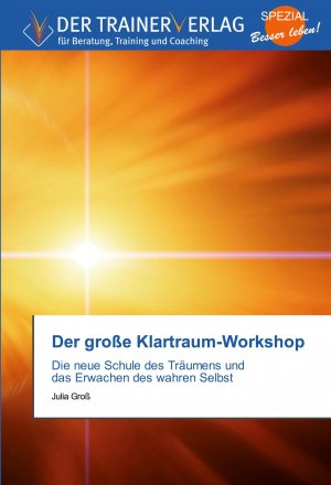 Der große Klartraum-Workshop / Die neue Schule des Träumens und das Erwachen des wahren Selbst