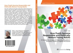 How Pupils become Responsible and Politically Mature Young Adults / A Comparative Analysis of Citizenship Education in Secondary Schools in England and Austria