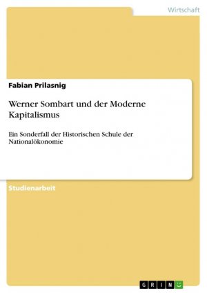 neues Buch – Fabian Prilasnig – Werner Sombart und der Moderne Kapitalismus / Ein Sonderfall der Historischen Schule der Nationalökonomie / Fabian Prilasnig / Taschenbuch / Paperback / 48 S. / Deutsch / 2014 / GRIN Verlag