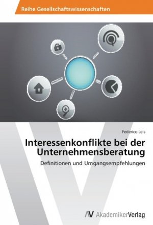 Interessenkonflikte bei der Unternehmensberatung / Definitionen und Umgangsempfehlungen