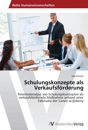 neues Buch – David Koch – Schulungskonzepte als Verkaufsförderung / Potentialanalyse von Schulungskonzepten als verkaufsfördernde Maßnahme anhand einer Fallstudie der Canon ac@demy