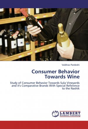 neues Buch – Vaibhav Pardeshi – Consumer Behavior Towards Wine / Study of Consumer Behavior Towards Sula Vineyards and it's Comparative Brands With Special Reference to the Nashik