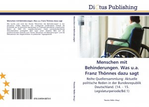 Menschen mit Behinderungen. Was u.a. Franz Thönnes dazu sagt / Reihe Quellensammlung: Aktuelle politische Reden in der Bundesrepublik Deutschland. (14. - 15. Legislaturperiode Bd.1)