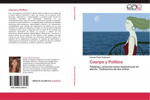 Cuerpo y Política / Palabras y silencios sobre experiencias de aborto. Testimonios de dos orillas