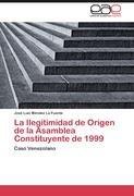 La Ilegitimidad de Origen de la Asamblea Constituyente de 1999 / Caso Venezolano / José Luis Méndez La Fuente / Taschenbuch / Paperback / 68 S. / Spanisch / 2011 / Editorial Académica Española