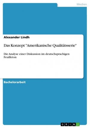 neues Buch – Alexander Lindh – Das Konzept "Amerikanische Qualitätsserie" / Die Analyse einer Diskussion im deutschsprachigen Feuilleton / Alexander Lindh / Taschenbuch / Paperback / 36 S. / Deutsch / 2011 / GRIN Verlag