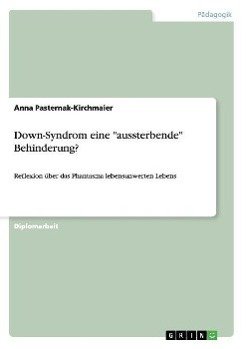 Down-Syndrom eine "aussterbende" Behinderung? / Reflexion über das Phantasma lebensunwerten Lebens