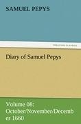 Diary of Samuel Pepys ¿ Volume 08: October November December 1660