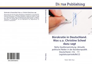 neues Buch – Theodor Müller – Bürokratie in Deutschland. Was u.a. Christine Scheel dazu sagt / Reihe Quellensammlung: Aktuelle politische Reden in der Bundesrepublik Deutschland. (16. - 17. Legislaturperiode Bd.2)