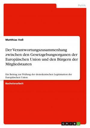 Der Verantwortungszusammenhang zwischen den Gesetzgebungsorganen der Europäischen Union und den Bürgern der Mitgliedstaaten