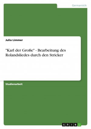 "Karl der Große" - Bearbeitung des Rolandsliedes durch den Stricker