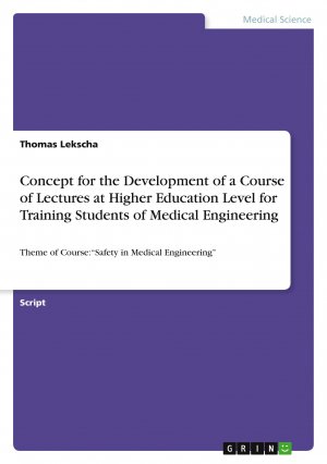 Concept for the Development of a Course of Lectures at Higher Education Level for Training Students of Medical Engineering / Theme of Course: ¿Safety in Medical Engineering¿