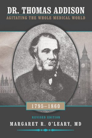 neues Buch – O'Leary MD, Margaret R. – Dr. Thomas Addison 1795-1860 / Agitating the Whole Medical World