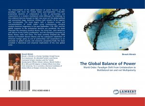 The Global Balance of Power / World Order: Paradigm Shift From Unilateralism to Multilateral-ism and not Multipolarity