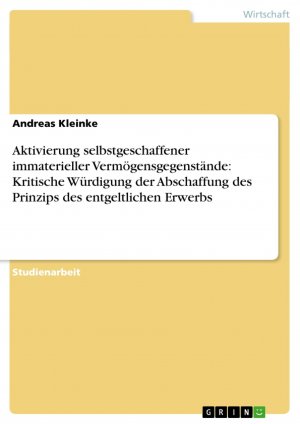 Aktivierung selbstgeschaffener immaterieller Vermögensgegenstände: Kritische Würdigung der Abschaffung des Prinzips des entgeltlichen Erwerbs