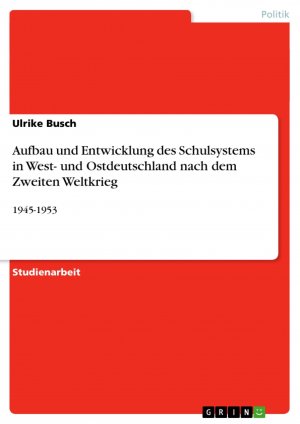 Aufbau und Entwicklung des Schulsystems in West- und Ostdeutschland nach dem Zweiten Weltkrieg / 1945-1953