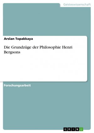 Die Grundzüge der Philosophie Henri Bergsons / Arslan Topakkaya / Taschenbuch / Paperback / 152 S. / Deutsch / 2009 / GRIN Verlag / EAN 9783640316809