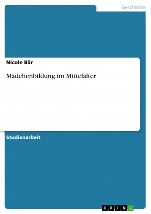 Mädchenbildung im Mittelalter / Nicole Bär / Taschenbuch / Paperback / 24 S. / Deutsch / 2009 / GRIN Verlag / EAN 9783640282807