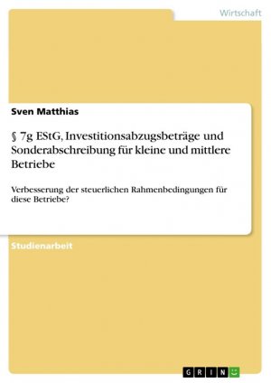 7g EStG, Investitionsabzugsbeträge und Sonderabschreibung für kleine und mittlere Betriebe / Verbesserung der steuerlichen Rahmenbedingungen für diese Betriebe?