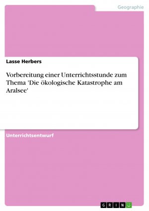 Vorbereitung einer Unterrichtsstunde zum Thema 'Die ökologische Katastrophe am Aralsee'