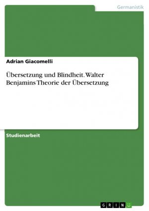 Übersetzung und Blindheit. Walter Benjamins Theorie der Übersetzung