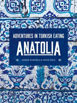 neues Buch – Somer Sivriolgu – Anatolia / Adventures in Turkish eating / Somer Sivriolgu (u. a.) / Buch / Gebunden / Englisch / 2020 / Murdoch Books / EAN 9781911632726